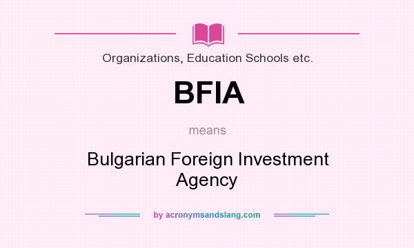 What does BFIA mean? It stands for Bulgarian Foreign Investment Agency