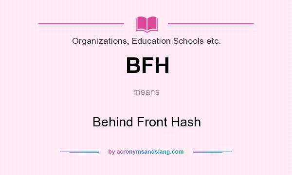 What does BFH mean? It stands for Behind Front Hash