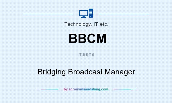 What does BBCM mean? It stands for Bridging Broadcast Manager