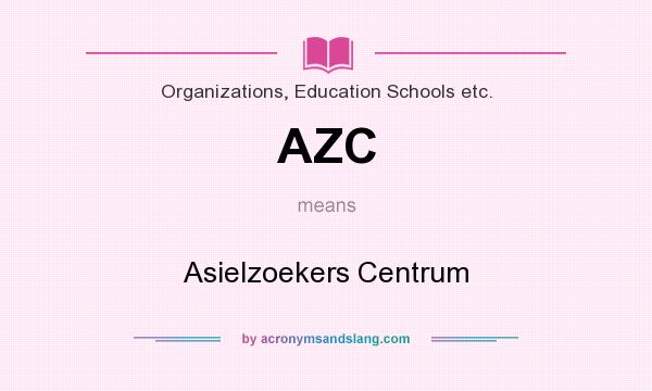 What does AZC mean? It stands for Asielzoekers Centrum