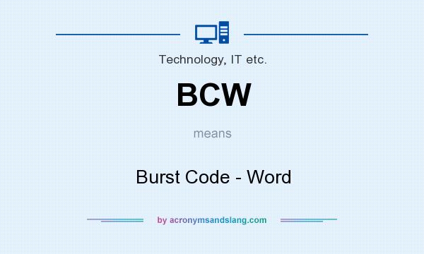 What does BCW mean? It stands for Burst Code - Word