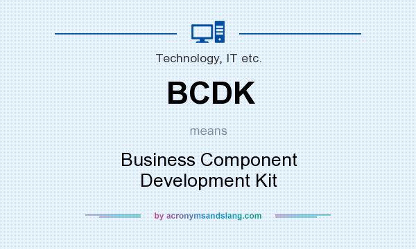 What does BCDK mean? It stands for Business Component Development Kit