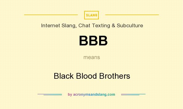 What does BBB mean? It stands for Black Blood Brothers