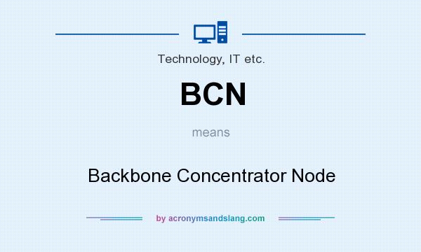 What does BCN mean? It stands for Backbone Concentrator Node