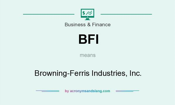What does BFI mean? It stands for Browning-Ferris Industries, Inc.
