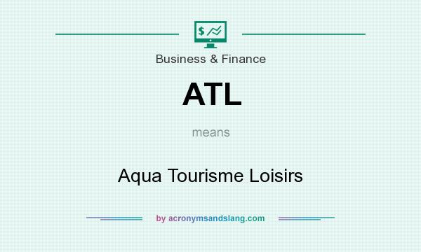 What does ATL mean? It stands for Aqua Tourisme Loisirs