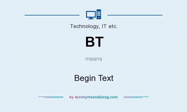 What does BT mean? It stands for Begin Text