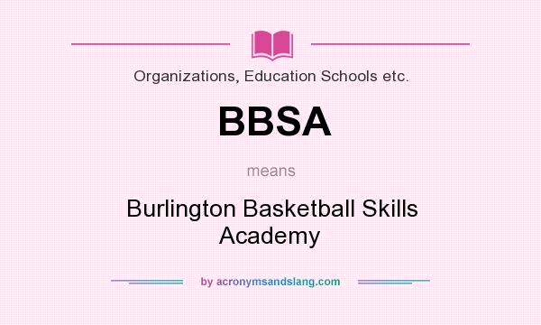 What does BBSA mean? It stands for Burlington Basketball Skills Academy