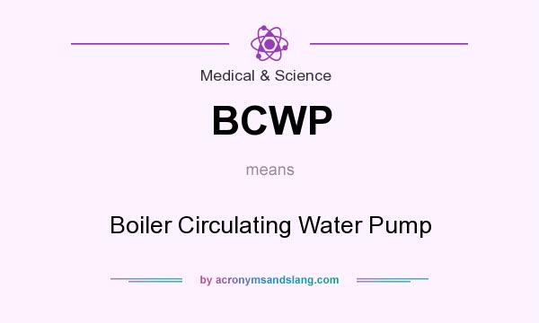 What does BCWP mean? It stands for Boiler Circulating Water Pump