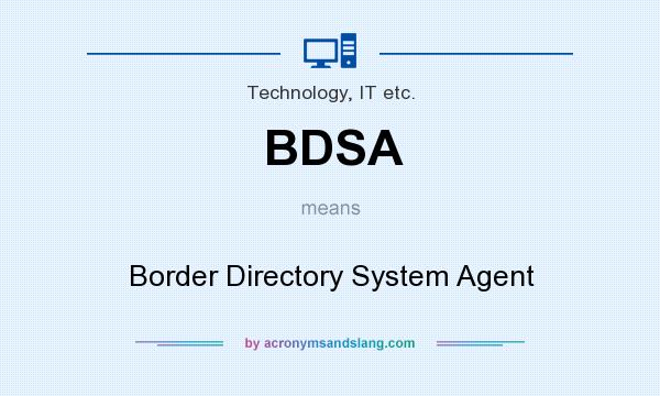What does BDSA mean? It stands for Border Directory System Agent