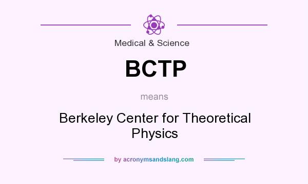 What does BCTP mean? It stands for Berkeley Center for Theoretical Physics