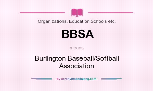 What does BBSA mean? It stands for Burlington Baseball/Softball Association
