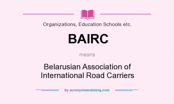What does BAIRC mean? It stands for Belarusian Association of International Road Carriers