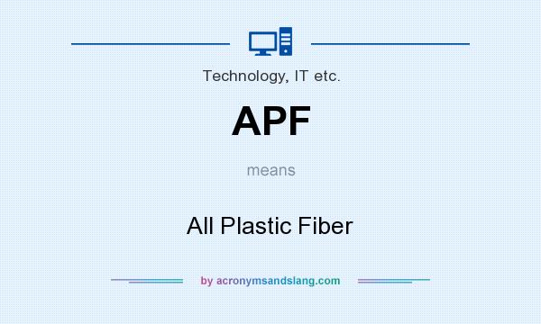 What does APF mean? It stands for All Plastic Fiber