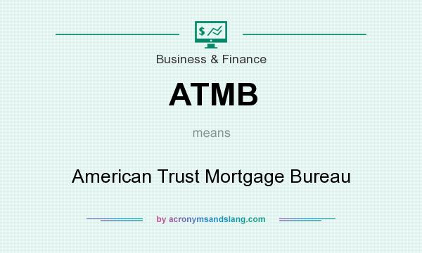 What does ATMB mean? It stands for American Trust Mortgage Bureau