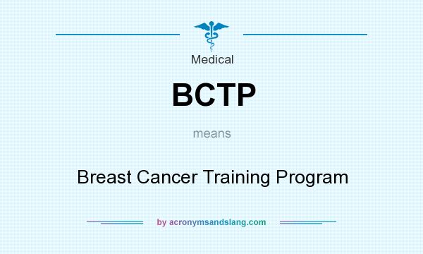 What does BCTP mean? It stands for Breast Cancer Training Program
