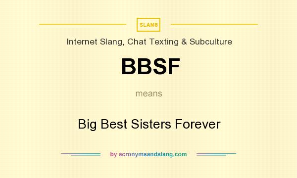 What does BBSF mean? It stands for Big Best Sisters Forever