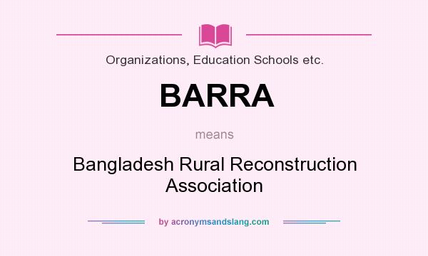What does BARRA mean? It stands for Bangladesh Rural Reconstruction Association