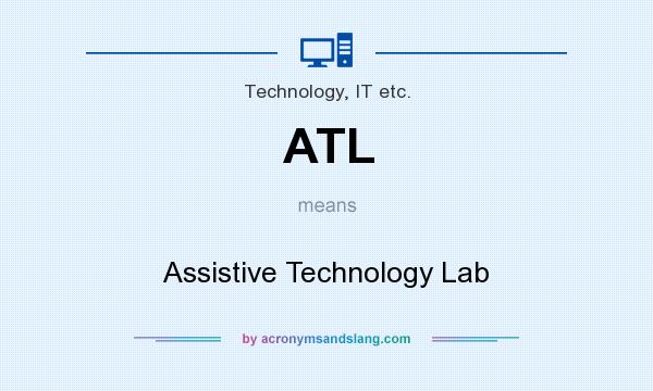 What does ATL mean? It stands for Assistive Technology Lab