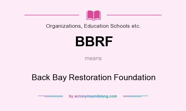 What does BBRF mean? It stands for Back Bay Restoration Foundation