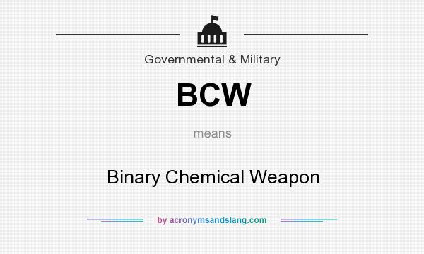 What does BCW mean? It stands for Binary Chemical Weapon