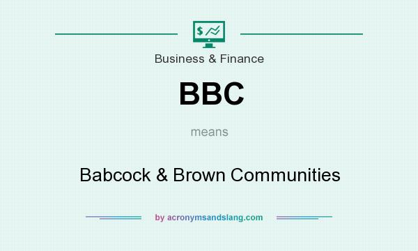 What does BBC mean? It stands for Babcock & Brown Communities