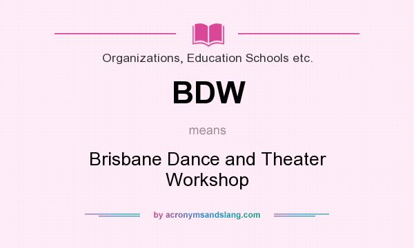 What does BDW mean? It stands for Brisbane Dance and Theater Workshop