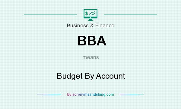 What does BBA mean? It stands for Budget By Account