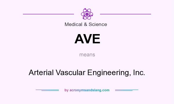What does AVE mean? It stands for Arterial Vascular Engineering, Inc.
