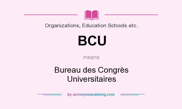 What does BCU mean? It stands for Bureau des Congrès Universitaires