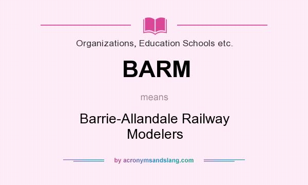 What does BARM mean? It stands for Barrie-Allandale Railway Modelers