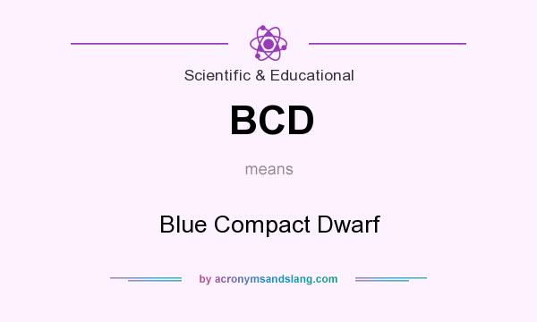 What does BCD mean? It stands for Blue Compact Dwarf