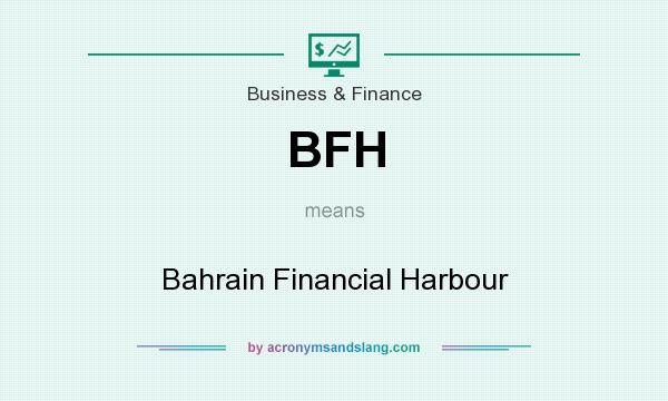 What does BFH mean? It stands for Bahrain Financial Harbour