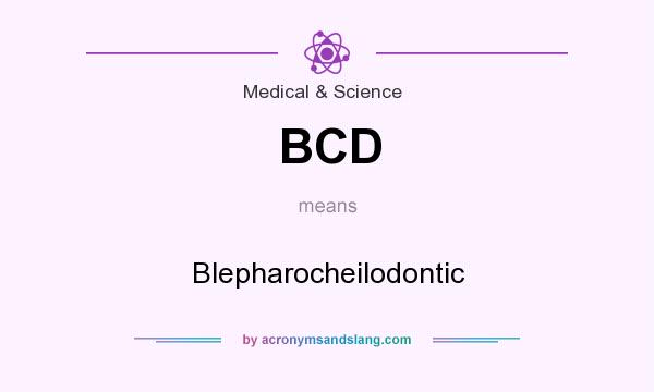 What does BCD mean? It stands for Blepharocheilodontic
