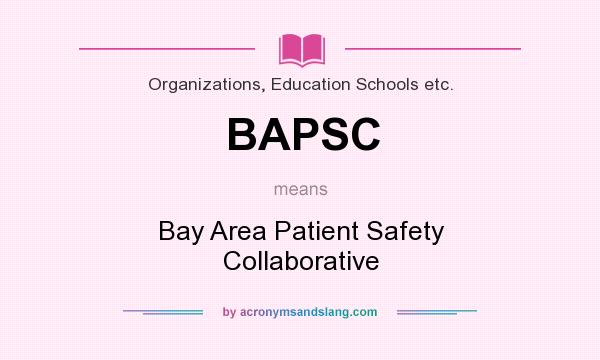 What does BAPSC mean? It stands for Bay Area Patient Safety Collaborative