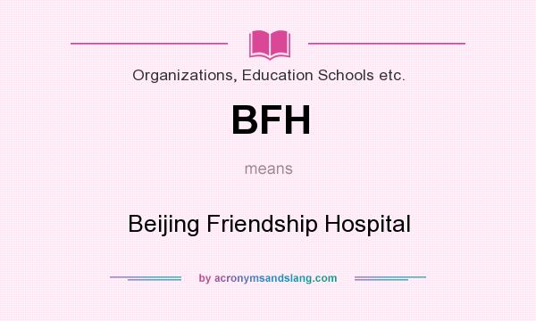 What does BFH mean? It stands for Beijing Friendship Hospital