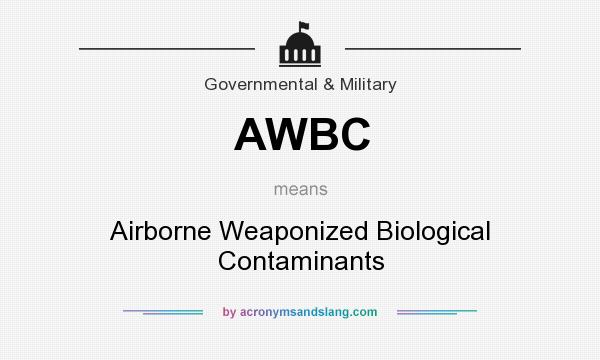 What does AWBC mean? It stands for Airborne Weaponized Biological Contaminants