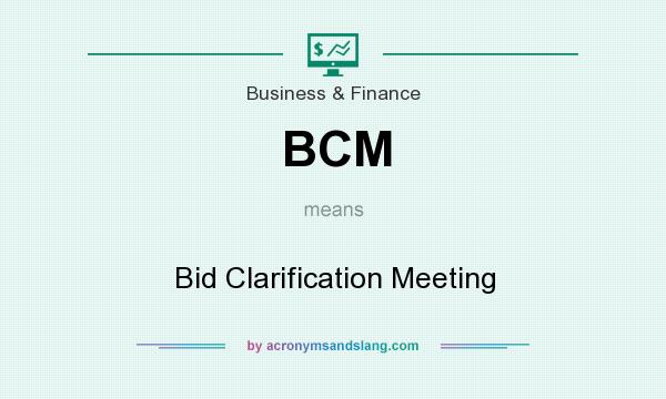 What does BCM mean? It stands for Bid Clarification Meeting