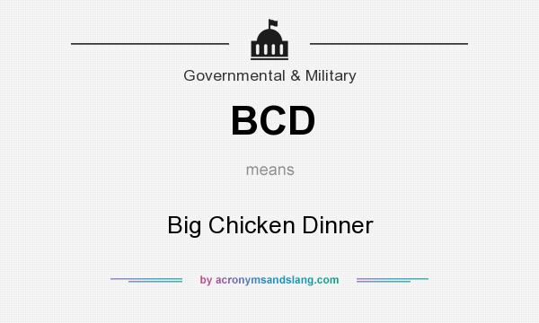 What does BCD mean? It stands for Big Chicken Dinner