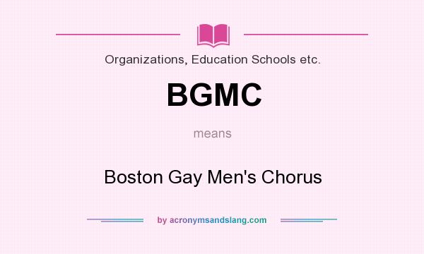 What does BGMC mean? It stands for Boston Gay Men`s Chorus