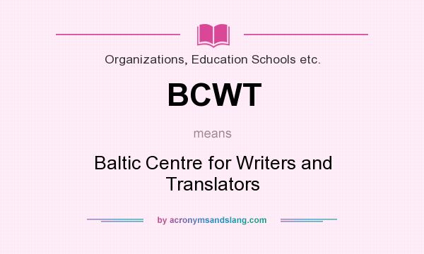 What does BCWT mean? It stands for Baltic Centre for Writers and Translators