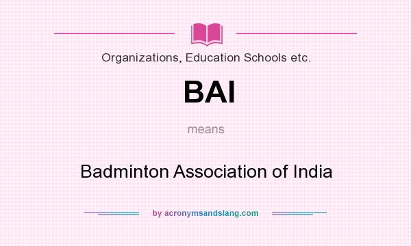 What does BAI mean? It stands for Badminton Association of India