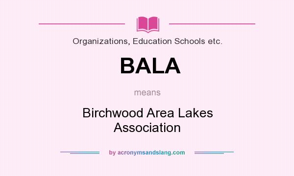 What does BALA mean? It stands for Birchwood Area Lakes Association