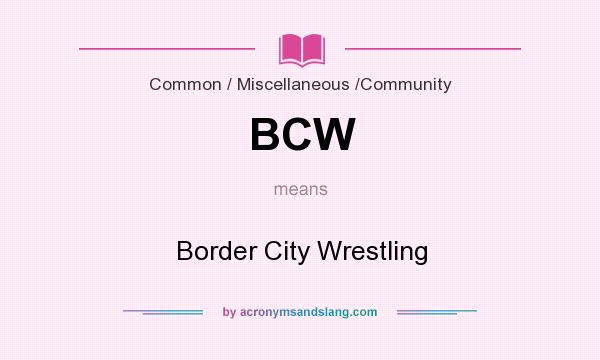 What does BCW mean? It stands for Border City Wrestling