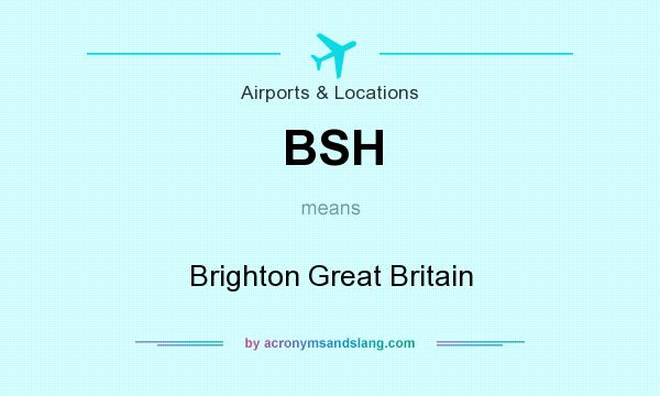 What does BSH mean? It stands for Brighton Great Britain
