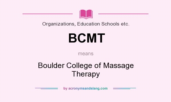 What does BCMT mean? It stands for Boulder College of Massage Therapy