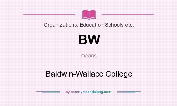 What does BW mean? It stands for Baldwin-Wallace College