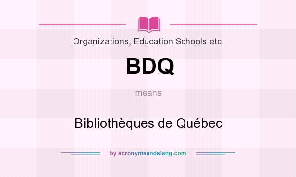 What does BDQ mean? It stands for Bibliothèques de Québec