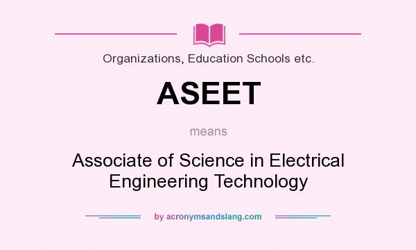 What does ASEET mean? It stands for Associate of Science in Electrical Engineering Technology