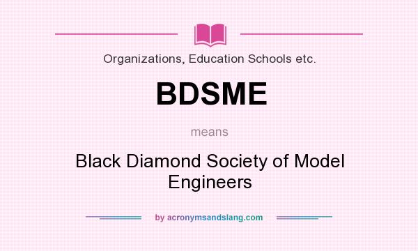 What does BDSME mean? It stands for Black Diamond Society of Model Engineers
